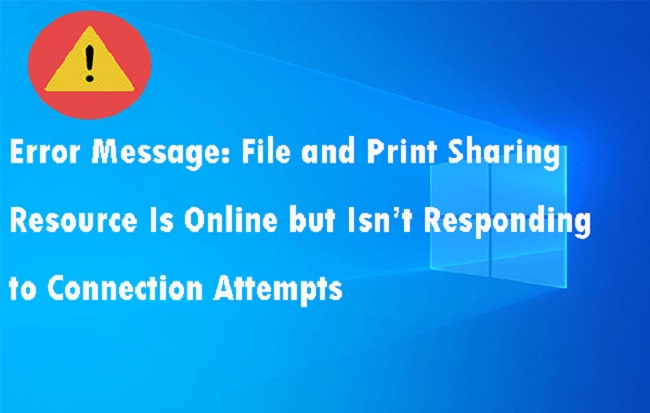 File and Print Sharing Resource is Online But isn't Responding to Connection Attempts