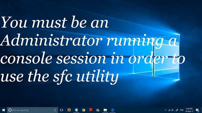 You Must be an Administrator Running a Console Session in Order to Use the SFC Utility.